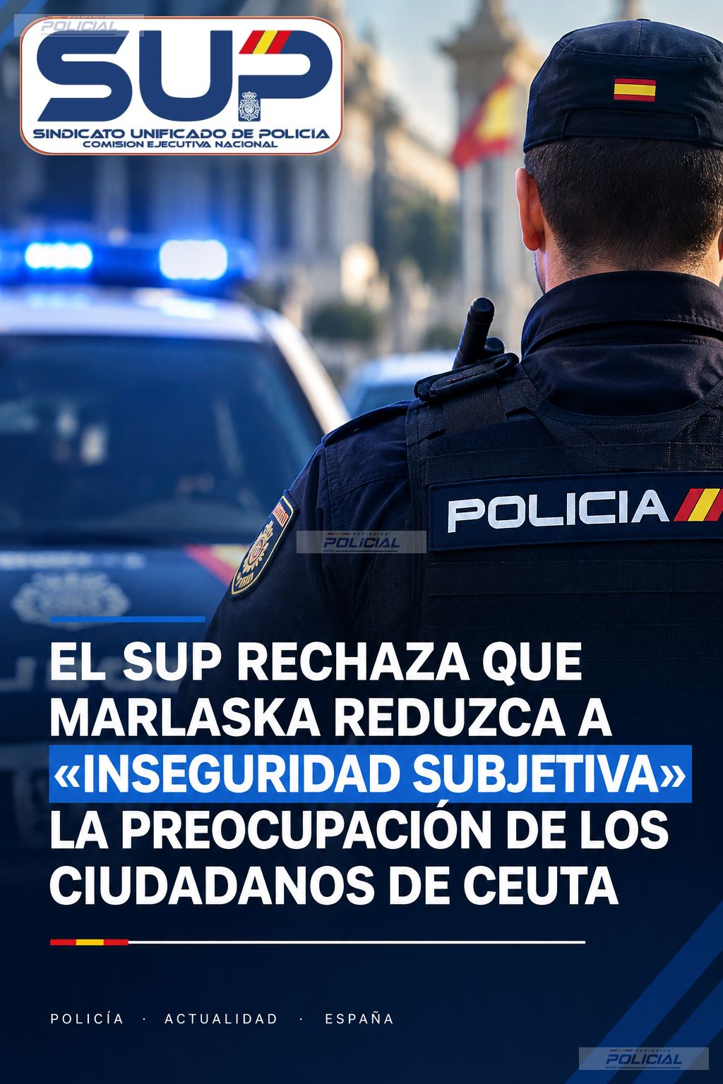 El SUP rechaza que Marlaska reduzca a «inseguridad subjetiva» la preocupación de los ciudadanos de Ceuta